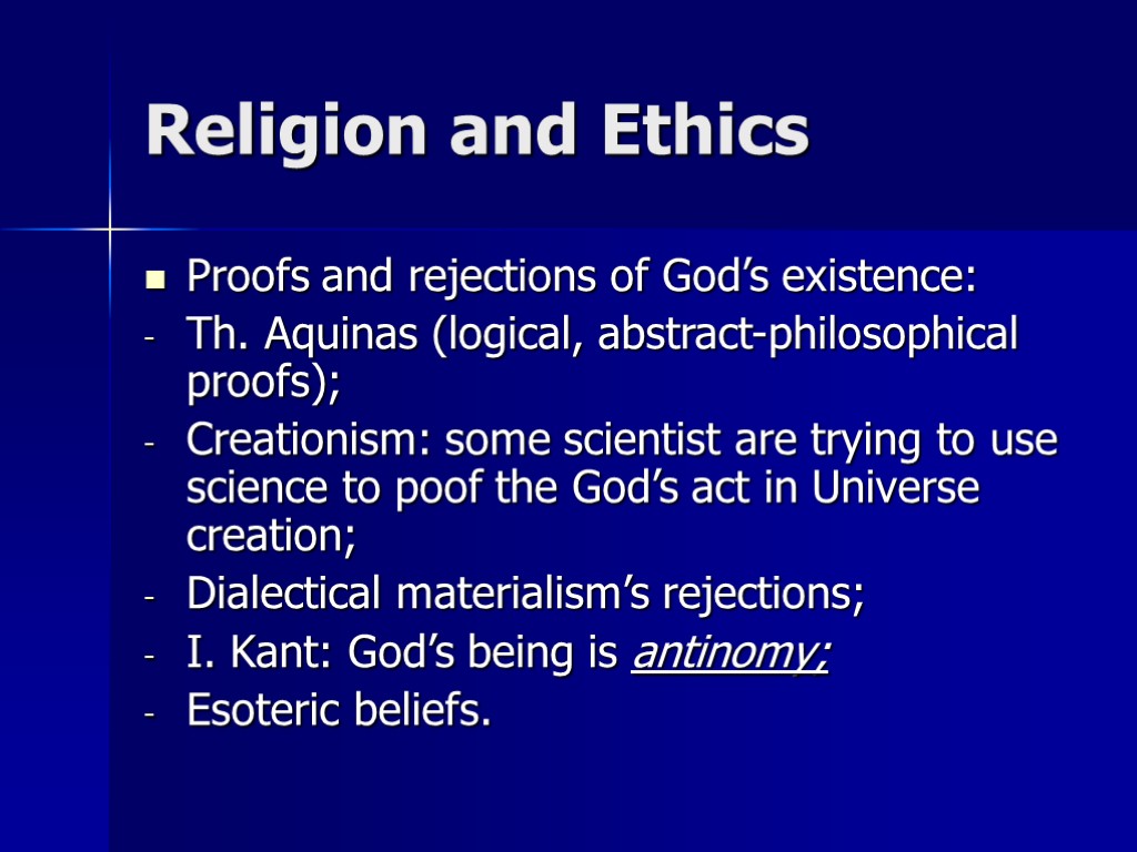 Religion and Ethics Proofs and rejections of God’s existence: Th. Aquinas (logical, abstract-philosophical proofs);